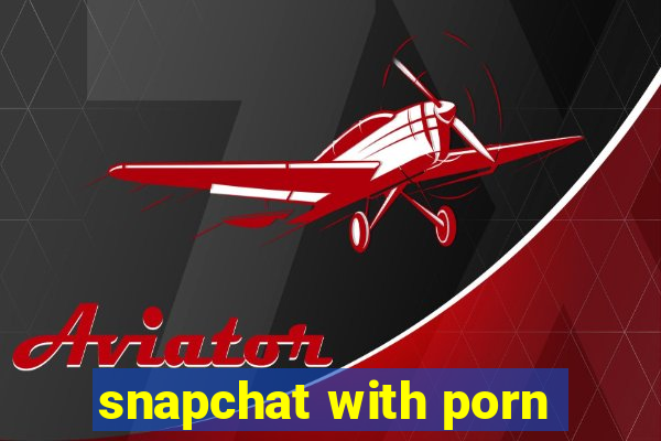 snapchat with porn